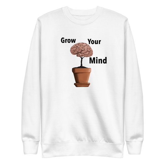 Grow Your Mind Unisex Premium Sweatshirt