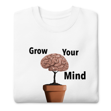 Grow Your Mind Unisex Premium Sweatshirt